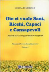 Dio ci vuole sani, ricchi, capaci e consapevoli. Appunti di un viaggio verso la prosperità. Manuale di psicomedicina quantistica: 2