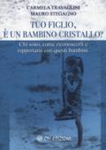 Tuo figlio, è un bambino cristallo? Chi sono, come riconoscerli e rapportarsi con questi bambini