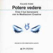 Potere vedere. Crea il tuo benessere con le meditazioni creative. Con CD-Audio