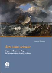 Arte come scienza. Saggio sull'epistemologia del primo romanticismo tedesco