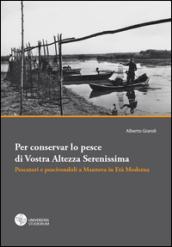 Per conservar lo pesce di vostra altezza serenissima. Pescatori e pescivendoli a Mantova in età moderna