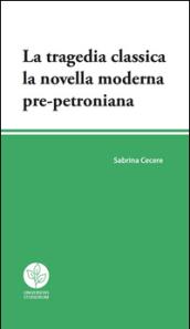 La tragedia classica. La novella moderna pre-petroniana