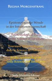 Epistemologische Wende in der Intuitionswissenschaft-Epistemological turn in the science of intuition-Tournant épistémologique dans la science de ... scienza dell'intuizione. Ediz. multilingue