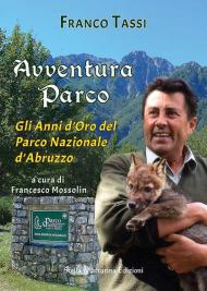 Avventura parco. Gli anni d'oro del Parco Nazionale d'Abruzzo