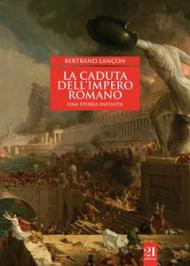 La caduta dell'impero romano. Una storia infinita