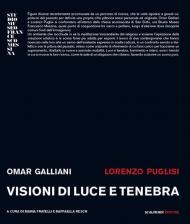 Omar Galliani, Lorenzo Puglisi. Visioni di luce e tenebra. Catalogo della mostra (Milano, 24 maggio-13 giugno 2018)