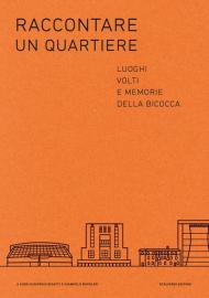 Raccontare un quartiere. Luoghi volti e memorie della Bicocca