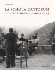 La Schola Cantorum di don Tassinari a Vado Ligure. Un'esperienza irripetibile di vita giovanile fra sessantotto e tradizione