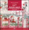 Antichi sapori. Storia e tradizione sulla tavola veronese-Veronese flavours of time gone by history and traditions. Ediz. bilingue