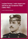 Luciano Fornari, i miei cinque anni nell'Arma dei Carabinieri Reali (1896-1901). Ediz. illustrata