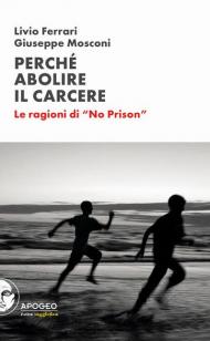 Perché abolire il carcere. Le ragioni di «No Prison»