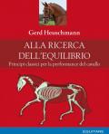 Alla ricerca dell'equilibrio. Principi classici per la performance del cavallo