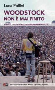 Woodstock non è mai finito. Agosto 1969: quando l'utopia divenne realtà