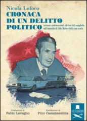 Cronaca di un delitto politico. Versioni controcorrenti alle tesi del complotto sull'omicidio di Aldo Moro e della sua scorta