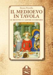 Il Medioevo in tavola. Le ricette e i sapori scomparsi