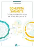 Comunità sanante. Dalla pastorale della salute alla salute della pastorale