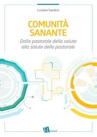 Comunità sanante. Dalla pastorale della salute alla salute della pastorale