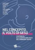 Nel concepito il volto di Gesù. Contributo allo statuto teologico dell'embrione umano