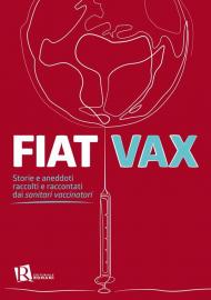 Fiat vax. Storie ed aneddoti raccolti e raccontati dai «sanitari vaccinatori»