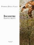 Incontri. Dialettica musiva. Catalogo della mostra (Venezia, 2017). Ediz. illustrata