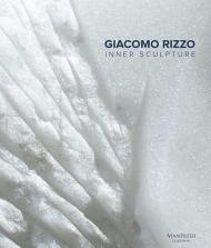 Giacomo Rizzo. Inner sculpture-Scultura interiore. Ediz. bilingue