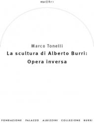 La scultura di Alberto Burri: opera inversa (1978-1992). Ediz. illustrata