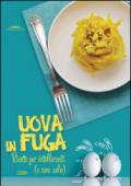 Uova in fuga. Ricette per intolleranti (e non solo)