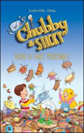 Vieni a fare merenda. Chubby & Sticky