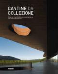 Cantine da collezione. Itinerari di architettura contemporanea nel paesaggio italiano. Ediz. illustrata