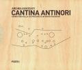 Cantina Antinori. Cronistoria della costruzione di un nuovo paesaggio. Nuova ediz.