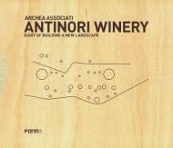 Cantina Antinori. Cronistoria della costruzione di un nuovo paesaggio. Ediz. inglese