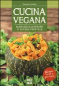 Cucina vegana. Manuale illustrato di cucina vegetale