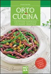 Orto e cucina. Coltivare naturale, cucinare vegetale