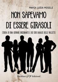 Non sapevamo di essere girasoli. Storia di una giovane insegnante e dei suoi ragazzi delle Vallette