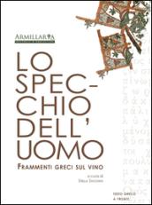 Lo specchio dell'uomo. Frammenti greci sul vino. Ediz. multilingue