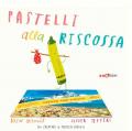 Pastelli alla riscossa. Ediz. a colori