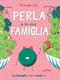 Perla e la sua famiglia. Ediz. a colori
