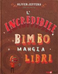 L'incredibile bimbo mangia libri. Libro pop-up. Ediz. a colori