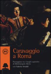 Caravaggio a Roma. Passeggiata tra i luoghi capitolini di Michelangelo Merisi