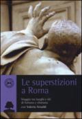 Le superstizioni a Roma. Viaggio tra riti e luoghi di fortuna e sfortuna