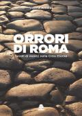 Orrori di Roma. Secoli di mostri nella città eterna