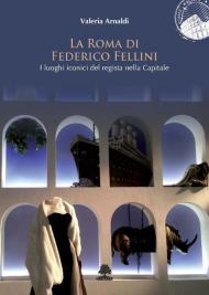 La Roma di Federico Fellini. I luoghi iconici del regista nella Capitale