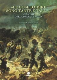 «Le cose da dire sono tante e tali...». Memorie della presa di Roma