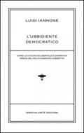 L'ubbidiente democratico. Come la civiltà occidentale è diventata preda del policamente corretto