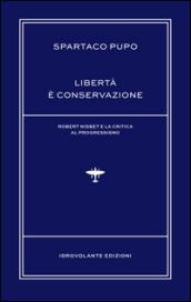 Libertà è conservazione. Robert Nisbet e la critica al Progressismo