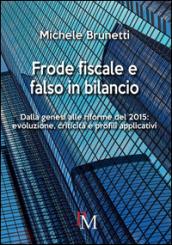 Frode fiscale e falso in bilancio. Dalla genesi alle riforme del 2015. Evoluzione, criticità e profili applicativi