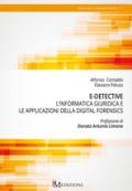 E-Detective. L’informatica giuridica e le applicazioni della digital forensics