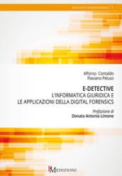 E-Detective. L’informatica giuridica e le applicazioni della digital forensics