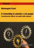 Il counseling in azienda e nei gruppi. Comunicazioni e cafficaci ed analisi delle relazioni