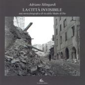 La città invisibile. Una storia fotografica di via della Madre di Dio. Ediz. illustrata